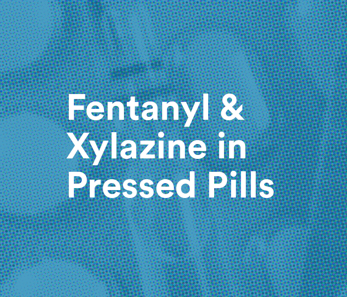 Learn more about Fentanyl and Xylazine in Pressed Pills